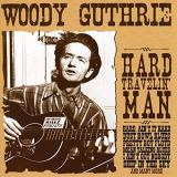 Woody Guthrie - Hard Travelin Man '2007/2020
