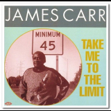 James Carr - Take Me To The Limit '1991