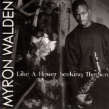 Myron Walden - Like A Flower Seeking The Sun '1999