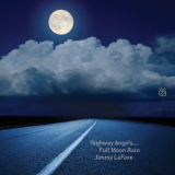 Jimmy Lafave - Highway Angels... Full Moon Rain '2020