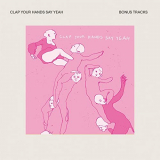 Clap Your Hands Say Yeah - Clap Your Hands Say Yeah (Bonus Tracks) '2005/2020