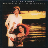 Duncan Browne - The Wild Places / Streets Of Fire '1978-79/2000