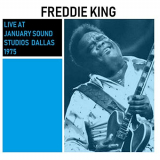 Freddie King - Live At January Sound Studios Dallas 1975 (Live) '2019