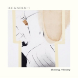 Olli Ahvenlahti - Thinking, Whistling '2017