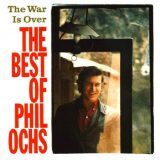 Phil Ochs - The War Is Over: The Best Of Phil Ochs '1988