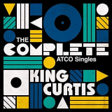 King Curtis - The Complete ATCO Singles '2020