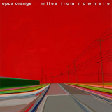Opus Orange - Miles from Nowhere '2020