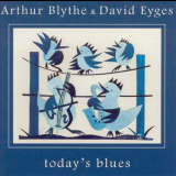 Arthur Blythe & David Eyges - Todays Blues 'August 11, 1997 - August 12, 1997