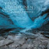Eero Koivistoinen - Arctic Blues '2017/2020