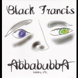 Black Francis - Abbabubba (Bsides, Etc.) '2010