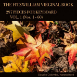Claudio Colombo - The Fitzwilliam Virginal Book: 297 Pieces for Keyboard, Vol. 1 (Nos. 1 - 60) '2020