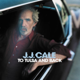 JJ Cale - To Tulsa And Back '2004/2017