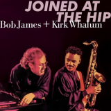 Bob James & Kirk Whalum - Joined At The Hip (Remastered) '2006/2019