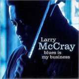 Larry McCray - Blues Is My Business '2001