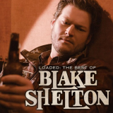 Blake Shelton - Loaded: The Best Of Blake Shelton '2010/2013