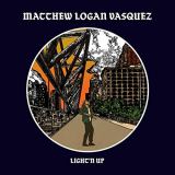 Matthew Logan Vasquez - Lightn Up '2019