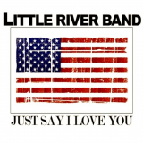 Little River Band - Just Say I Love You (Live) '2018