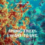 Gabriel Le Mar - Among Trees I Want To Live '2018