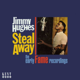 Jimmy Hughes - Steal Away - The Early Fame Recordings '2009