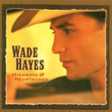 Wade Hayes - Highways And Heartaches '2000