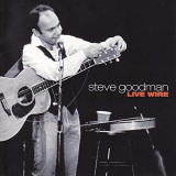 Steve Goodman - Live Wire (Live) '2000/2018