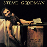 Steve Goodman - Say it in Private '1977/2018