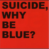 Suicide - Why be blue '2004