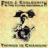 Fred Eaglesmith - Things Is Changin '1993