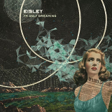 Eisley - Iâ€™m Only Dreaming '2017