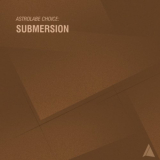 Submersion - Astrolabe Choice / Submersion '2017