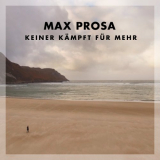 Max Prosa - Keiner Kampft Fur Mehr '2017