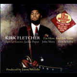 Kirk Fletcher - Im Here and Im Gone '2009