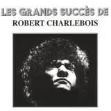 Robert Charlebois - Les grands succÃ¨s de Robert Charlebois '1972 (2003)
