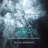 Jacques Brel - Mystic Moments '2018