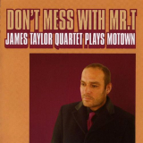 James Taylor Quartet, The - Dont Mess With Mr. T: James Taylor Quartet Plays Motown '2007