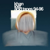 Khan - Lost Acid Tapes 92-96 '2018