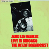 John Lee Hooker - Live In Chicago: The Wxrt Broadcast (Live) '2018