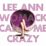 Lee Ann Womack - Call Me Crazy '2008