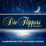 Die Flippers - Silbermond und Goldene Sterne - Die Flippers Bei Nacht '2018