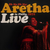 Aretha Franklin - Oh Me Oh My: Live In Philly, 1972 '2007