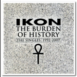 Ikon - The Burden of History: The Singles 1992-2007 '2007