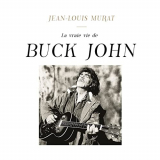 Jean-Louis Murat - La vraie vie de Buck John '2021