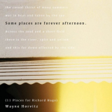 Wayne Horvitz - Some Places Are Forever Afternoon (11 Places For Richard Hugo) '2015