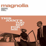 Magnolia - This Joints Too Hip for Me '2019