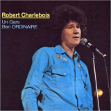 Robert Charlebois - Un gars ben ordinaire '1970 (1991)
