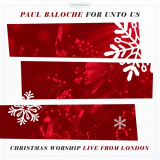 Paul Baloche - For Unto Us: Christmas Worship Live From London '2017