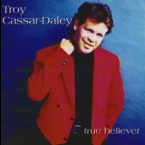 Troy Cassar-Daley - True Believer '1997