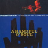 Dusko Goykovich & The International Jazz Orchestra - A Handful OSoul '2005