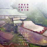 Fred Frith Trio - Closer to the Ground '2018