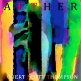 Robert Scott Thompson - Aether '2018/1998